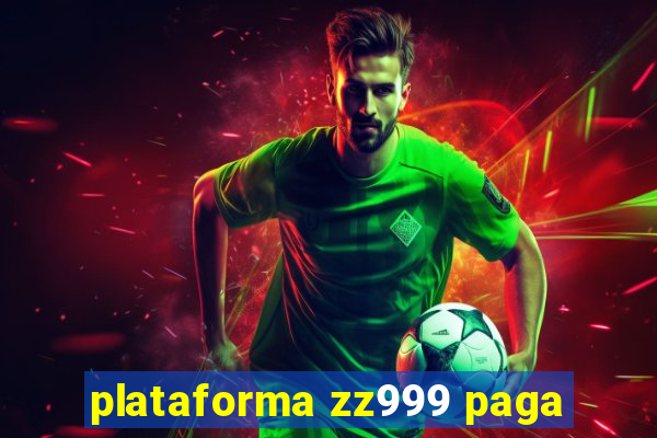 plataforma zz999 paga